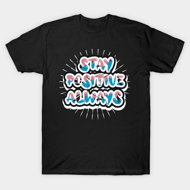 Stay Positive Always T-Shirt by T-Shirt Attires